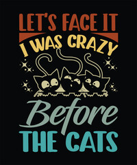 let's face it i was crazy before the cats t shirt design