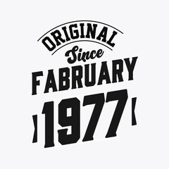 Born in February 1977 Retro Vintage Birthday, Original Since February 1977