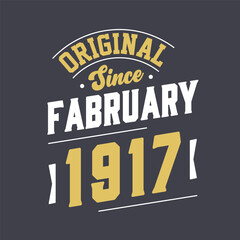 Original Since February 1917. Born in February 1917 Retro Vintage Birthday
