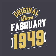 Original Since February 1949. Born in February 1949 Retro Vintage Birthday