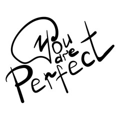 You are perfect, handwritten lettering for print or design