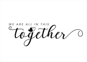 We are all in this together. Hand lettering typography poster.