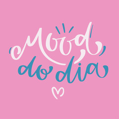 Mood do dia. mood of the day in brazilian portuguese. Modern hand Lettering. vector.