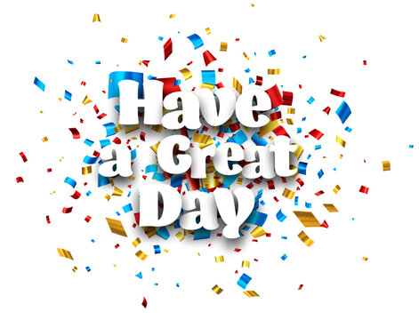 Have a great day sign on colorful cut ribbon confetti background.