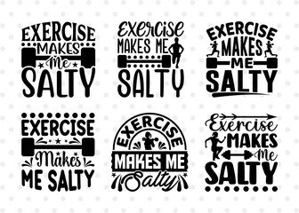 Exercise Makes Me Salty SVG Bundle, Weights Svg, Gym Svg, Fitness Svg, Workout Svg, Bodybuilding Svg, Gym Quotes, ETC T00178