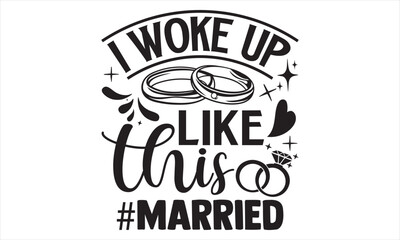 I Woke Up Like This #Married - Wedding Ring T shirt Design, Hand drawn vintage illustration with hand lettering and decoration elements, Cut Files for poster, banner, prints on bags, Digital Download