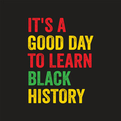 It's A Good Day To Learn Black History T-Shirt Design, Posters, Greeting Cards, Textiles, and Sticker Vector Illustration