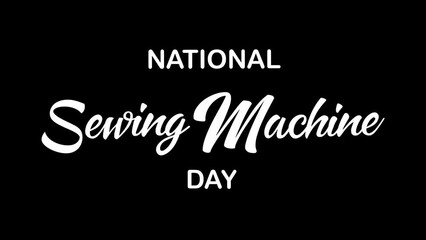 national sewing machine day animated text. 4k video greeting card. gift card. alpha channel.