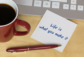 Life is what you make it