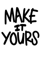 Make it yours. Motivational lettering phrase. Hand drawn colorful text isolated on white background. Design for banner, poster, greeting card and t-shirt.