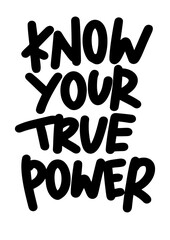 Know your true power. Motivational lettering phrase. Hand drawn colorful text isolated on white background. Design for banner, poster, greeting card and t-shirt.