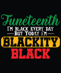 Naklejka na ściany i meble Juneteenth I'm Black Every Day But Today I'm Blackty Black T-Shirt, Black History Shirt Print Template