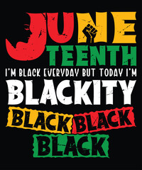 Fototapeta na wymiar Juneteenth I'm Black Everyday But Today I'm Blackity Black T-Shirt, Juneteenth Shirt Print Template