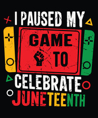 I Paused My Game To Celebrate Juneteenth T-Shirt, Juneteenth Celebrate Shirt, Juneteenth Shirt Print Template