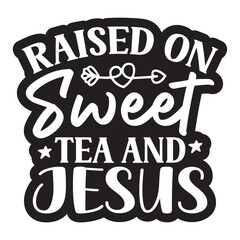 Raised on Sweet Tea and Jesus