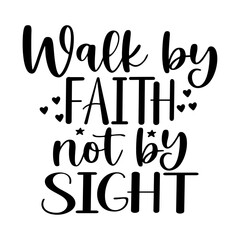 Walk by Faith Not by Sight