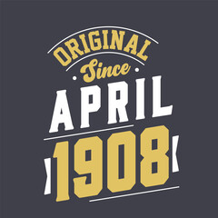 Original Since April 1908. Born in April 1908 Retro Vintage Birthday