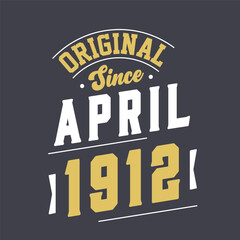 Original Since April 1912. Born in April 1912 Retro Vintage Birthday