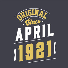 Original Since April 1921. Born in April 1921 Retro Vintage Birthday
