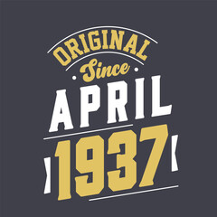 Original Since April 1937. Born in April 1937 Retro Vintage Birthday