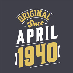 Original Since April 1940. Born in April 1940 Retro Vintage Birthday
