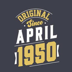 Original Since April 1950. Born in April 1950 Retro Vintage Birthday