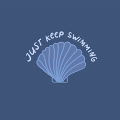 Just keep swimming. Inspirational summer quote for apparel, t shirt print design. Hand drawn shell on blue background, vector illustration