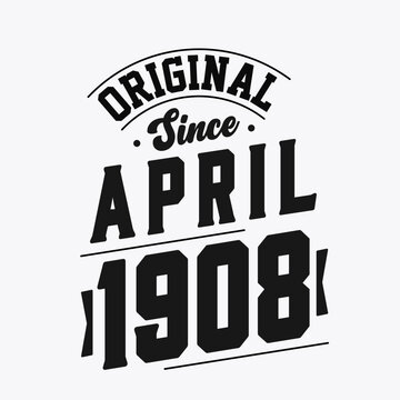 Born in April 1908 Retro Vintage Birthday, Original Since April 1908