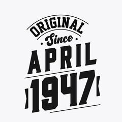 Born in April 1947 Retro Vintage Birthday, Original Since April 1947