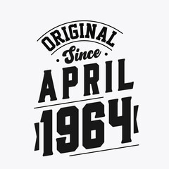 Born in April 1964 Retro Vintage Birthday, Original Since April 1964