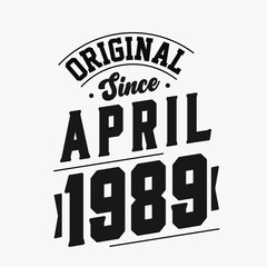 Born in April 1989 Retro Vintage Birthday, Original Since April 1989