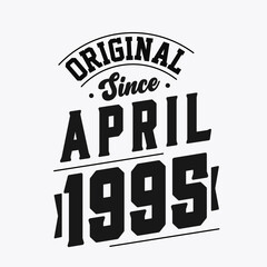 Born in April 1995 Retro Vintage Birthday, Original Since April 1995