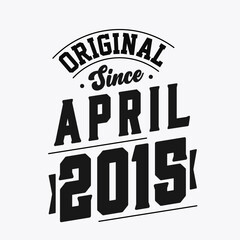Born in April 2015 Retro Vintage Birthday, Original Since April 2015