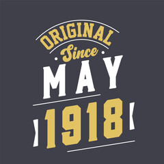 Original Since May 1918. Born in May 1918 Retro Vintage Birthday