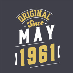 Original Since May 1961. Born in May 1961 Retro Vintage Birthday