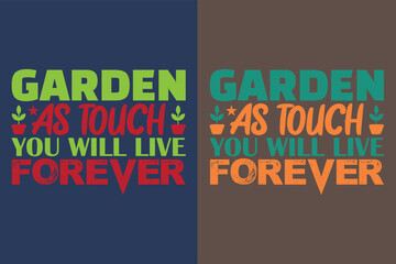  Garden as touch you will live forever, Garden Shirt, Gardening Shirt, Plant T-Shirt, Plant Lover Gift, Farmer T Shirt, Png, Gardening Quote, Botanical Shirt, Plant Lover Shirt, Plants, Jpeg, Vector 
