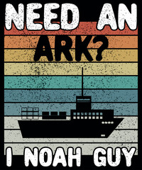 Need An Ark? I Noah Guy | Christian Funny Pun T-Shirt, Shirt Print Template