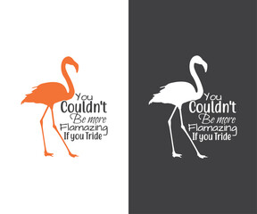 You couldn't be more flamazing if you tride, Flamingo Clipart and Flamingo