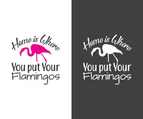 Flamingo ,Home is where you put your Flamingos, Flamingo Clipart, Flamingo Vector