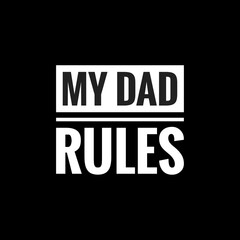 my dad rules simple typography with black background