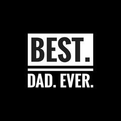 best dad ever simple typography with black background