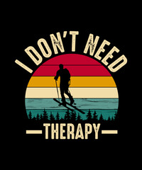 I don't need therapy Skiing T-shirt Design
