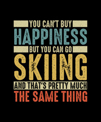 Obraz premium Skiing T-shirt Design You can't Buy happiness but you can go skiing and that's pretty much the same thing