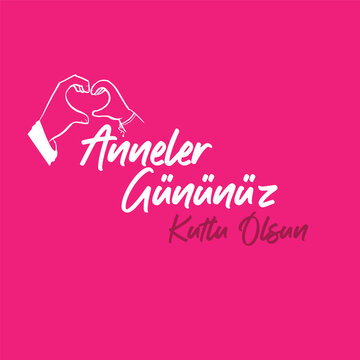 Anneler g&uuml;n&uuml;n&uuml;z kutlu olsun. Translation : Happy Mother's Day.