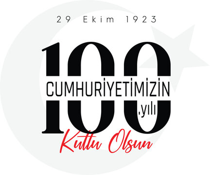 29 ekim cumhuriyet bayramı 100. yılı kutlu olsun. Translation : Happy 100th anniversary of 29 October Republic Day.