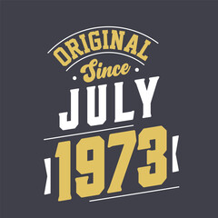 Original Since July 1973. Born in July 1973 Retro Vintage Birthday