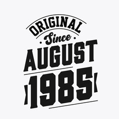 Born in August 1985 Retro Vintage Birthday, Original Since August 1985