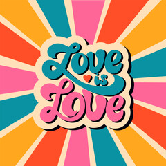 Love is love text retro poster. LGBTQ community quote. Support gender equality and diversity relationships. Lettering design for card, print, pride month.