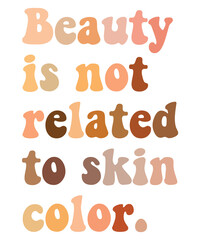 Beauty Is Not Related To Skin Color Melanated Juneteenth