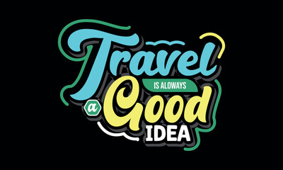 Travel is Always a good idea T-shirt design